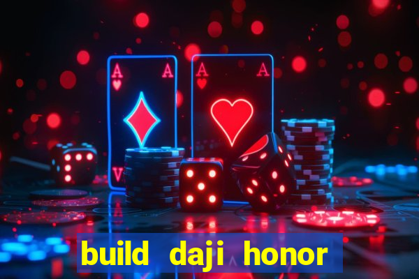 build daji honor of kings